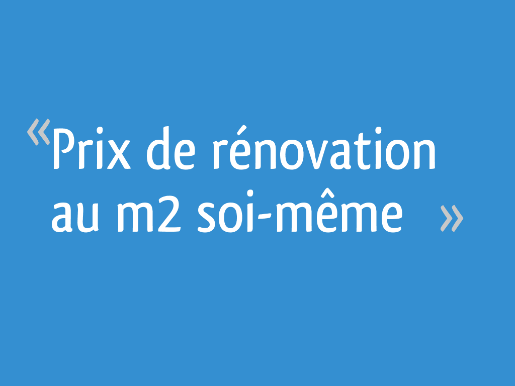 découvrez les prix au m² pour la rénovation en faisant vous-même les travaux. estimez vos coûts et optimisez votre budget rénovation.